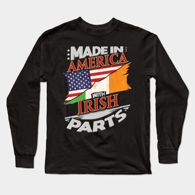 Made In America With Irish Parts - Gift for Irish From Ireland Long Sleeve T-Shirt by Country Flags